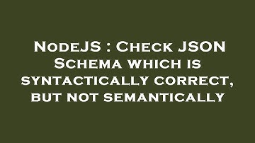 NodeJS : Check JSON Schema which is syntactically correct, but not semantically