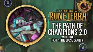 Legends of Runeterra: The Path of Champions 2.0 (with Jinx) - Part 1: The Loose Cannon