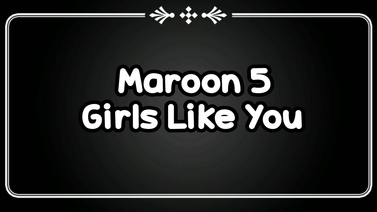 maroon 5: girls like you lyrics