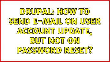 Drupal: How to send e-mail on user account update, but not on password reset? (2 Solutions!!)