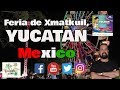 Así es la FERIA YUCATAN de Xmatkuil en Mérida MEXICO