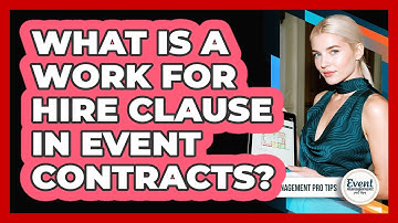 What Is a Work for Hire Clause in Event Contracts?