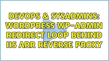 DevOps & SysAdmins: Wordpress wp-admin redirect loop behind IIS ARR Reverse Proxy (3 Solutions!!)