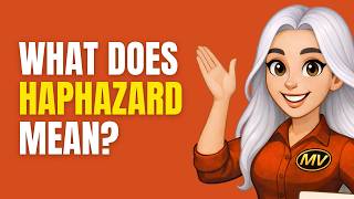 HAPHAZARD Meaning in English | Definition, Examples, Synonyms & Usage | Mission Vocab
