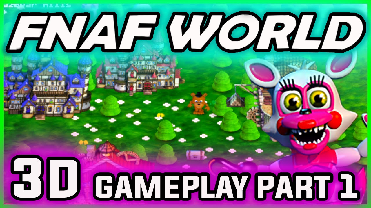 FNAF World 3D Gameplay Part 1  FNAF World DOWNLOAD! Beautiful