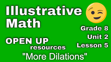 😉 8th Grade, Unit 2, Lesson 5 "More Dilations" Illustrative Mathematics