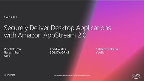 AWS re:Invent 2018: Securely Deliver Desktop Applications with Amazon AppStream 2.0 (BAP201)