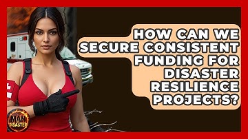 How Can We Secure Consistent Funding For Disaster Resilience Projects? - Man vs. Disaster