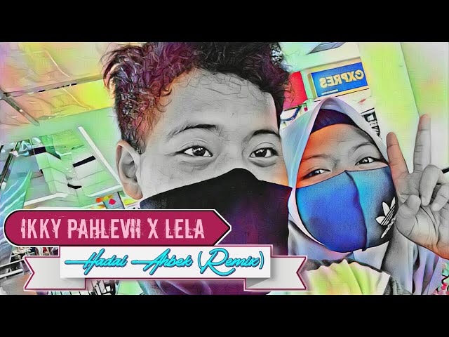 Hadal Ahbek Cover Lela (Indonesian Verion) [Remix By Ikky Pahlevii] class=