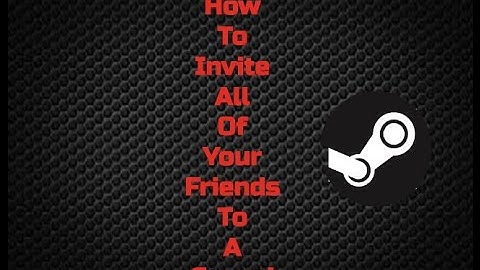 How To Invite All Of Your Friends To A Steam Group [Tutorial #2]