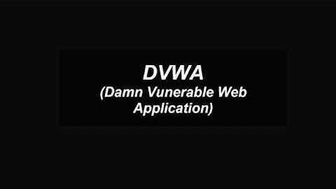DVWA( Damn Vulnerable Web Application)