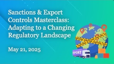 Sanctions and Export Controls Masterclass: Adapting to a Changing Regulatory Landscape
