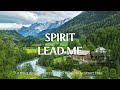 Spirit lead me  instrumental worship and scriptures with nature christian harmonies