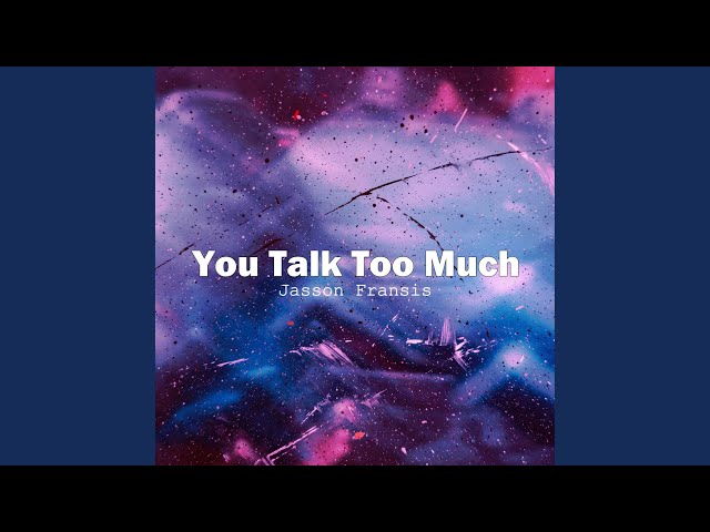 You Talk Too Much