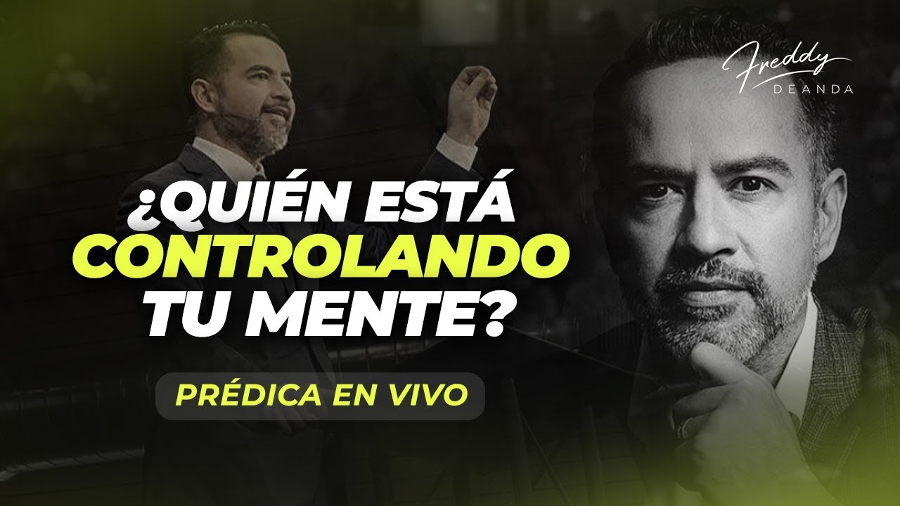 PRÉDICA ¿Quién esta controlando tu mente?  |  Freddy DeAnda