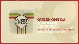 Video thumbnail of "No Time to Waste - Queen Omega feat. Ras Mac Bean [Official Audio]"
