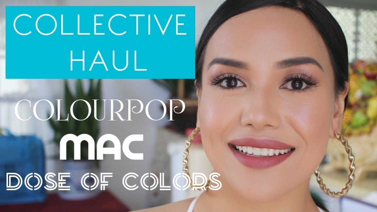 COLLECTIVE MAKEUP HAUL: DOSE OF COLORS, MAC, COLOURPOP