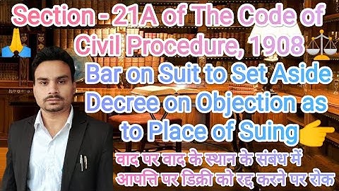 Section - 21A - Bar on Suit to Set Aside Decree on Objection as to Place of Suing | CPC, 1908 #cpc