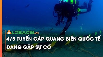 4/5 tuyến cáp quang biển quốc tế đang gặp sự cố