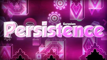 "Persistence" by Zeroniumm | Geometry Dash [Insane Demon]