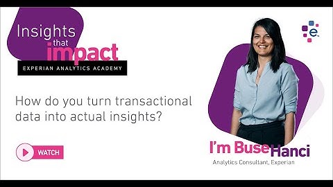 How to turn Transactional Data into actual Insights | Experian Analytics Academy