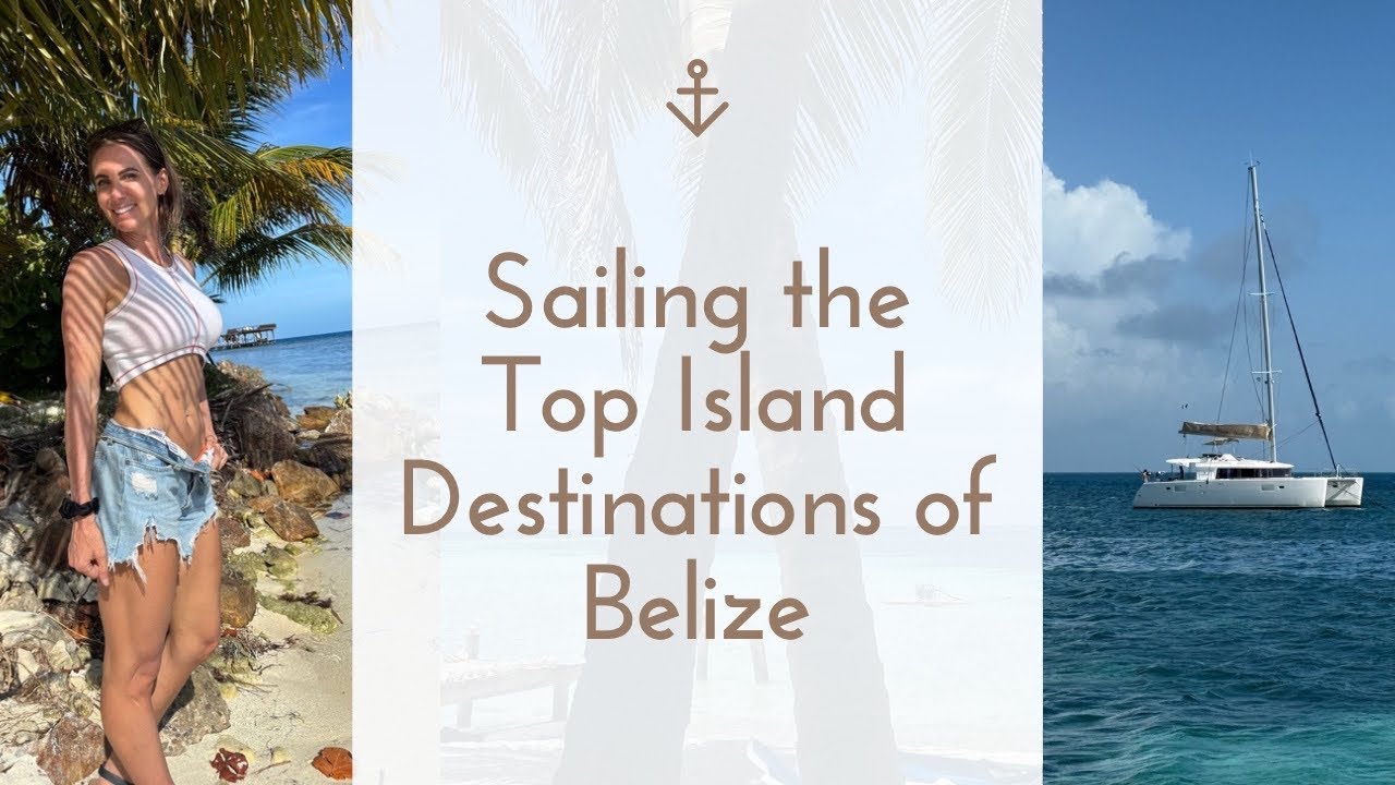 Sailing the Top Island Destinations of Belize