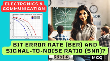Bit Error Rate (BER) and Signal-to-Noise Ratio (SNR)? BER vs SNR MCQ