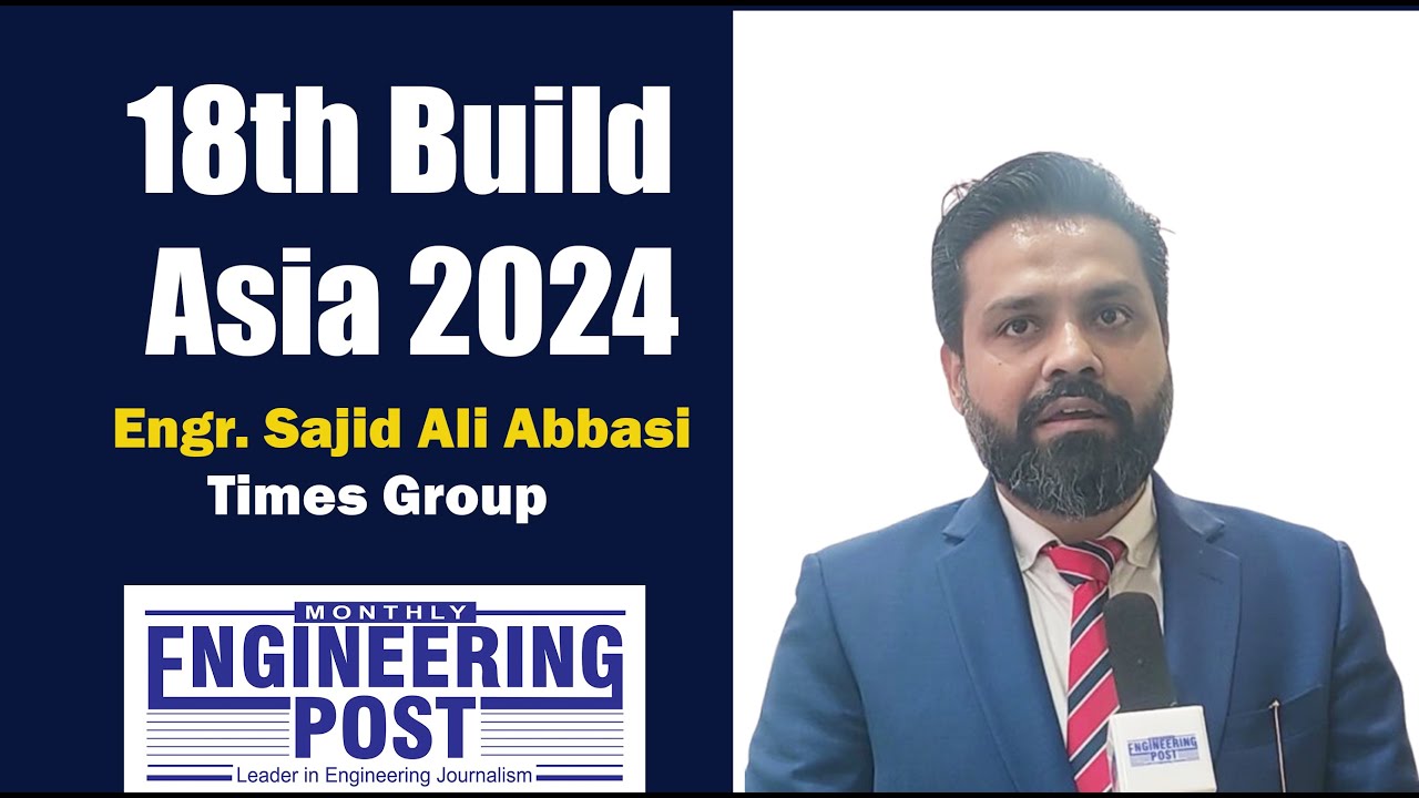 Engr. Sajid Ali Abbasi | Times Group | 18th Build Asia 2024 | Engineering Post