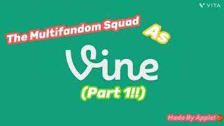 The Multifandom Squad as ✨Vines✨ (PART 1!!)