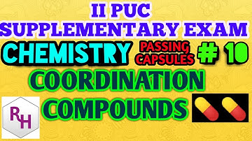 II PUC SUPPLEMENTARY EXAM-PASSING CAPSULES # 10 || COORDINATION COMPOUNDS  ||  RHCHEMISTRY