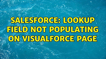 Salesforce: Lookup field not populating on Visualforce page (2 Solutions!!)