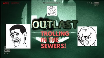 Outlast Trolling: Trolling Chris Walker [In the Sewers.][A 3rd time???]