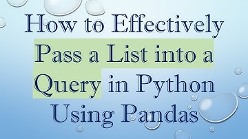 How to Effectively Pass a List into a Query in Python Using Pandas