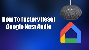 How To Factory Reset Google Nest Audio