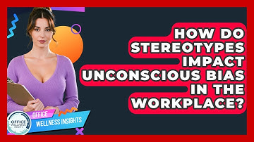 How Do Stereotypes Impact Unconscious Bias In The Workplace? - Office Wellness Insights