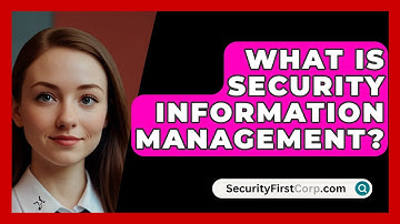 What Is Security Information Management? - SecurityFirstCorp.com