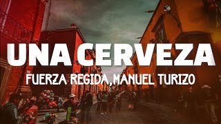 Fuerza Regida, Manuel Turizo - Una Cerveza (Lyrics)
