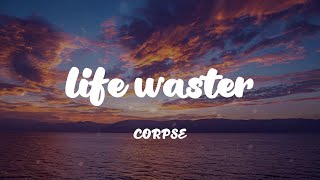 CORPSE - life waster (Lyrics)