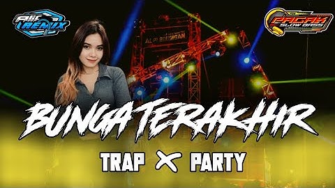 DJ BUNGA TERAKHIR TRAP X PARTY PALING DICARI