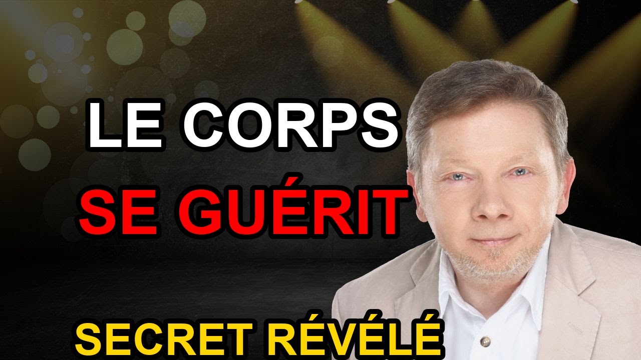 Découvrez ce SECRET et votre Corps Commencera à s'AUTO-Guérir Eckhart Tolle