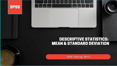 SPSS-Tutoring: Part 5-Descriptive Statistics (Mean and Standard Deviation)