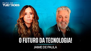 Jaime de Paula: A Evolução da Tecnologia e os Impactos da Inteligência Artificial | Papo de Tubarões
