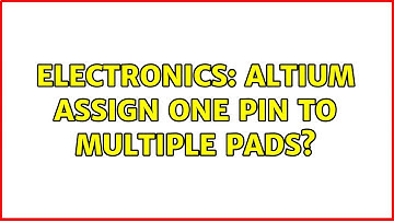 Electronics: Altium assign one pin to multiple pads? (5 Solutions!!)
