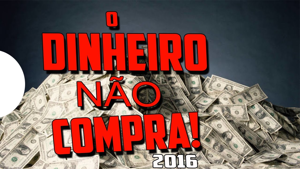 AS 10 COISAS QUE O DINHEIRO NÃO PODE COMPRAR - YouTube