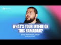 Whats your intention this ramadan  ft shaykh muhammad alshareef ra