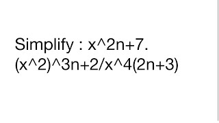 Simplify : x^2n+7.(x^2)^3n+2/x^4(2n+3)