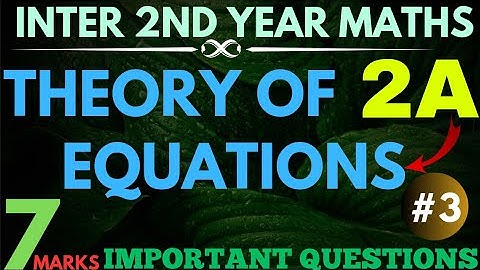THEORY OF EQUATION  7Marks important questions| part -3|Senior InterMaths2A|Explanation in Telugu
