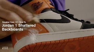 SNEAKER CARE 101: HOW-TO CLEAN JORDAN 1 SHATTERED BACKBOARDS (ALL VERSIONS)