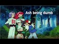 Every Time Ash Was Dumb. (Season 1)