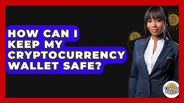 How Can I Keep My Cryptocurrency Wallet Safe? - CryptoBasics360.com